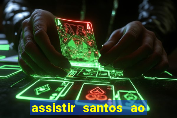 assistir santos ao vivo futemax